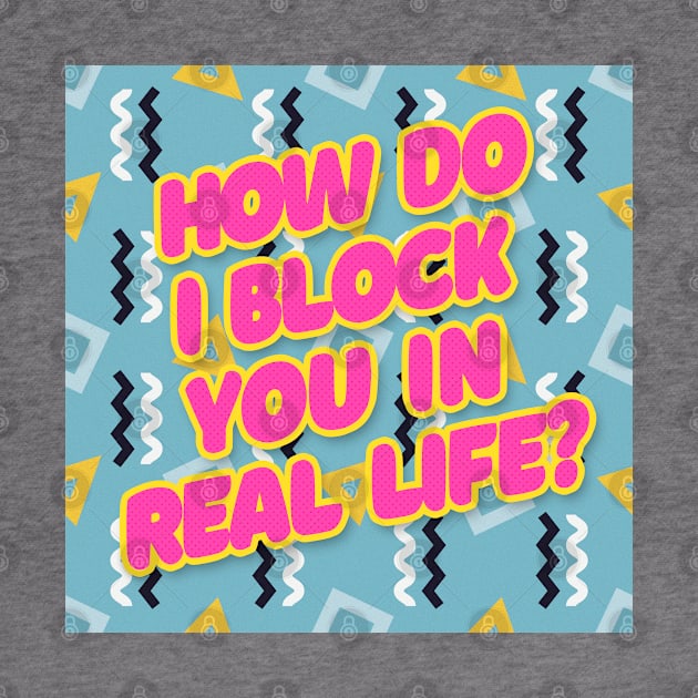 How do I block you in real life? Typography Design by DankFutura